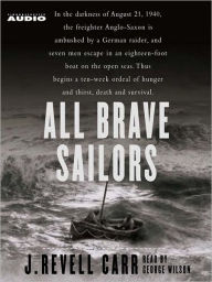 Title: All Brave Sailors: The Sinking of the Anglo Saxon, 1940, Author: J. Revell Carr