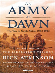 Title: An Army at Dawn: The War in North Africa, 1942-1943: The Liberation Trilogy, Book 1, Author: Rick Atkinson