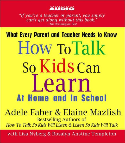 How to Talk so Kids Can Learn: At Home and in School