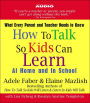 How to Talk so Kids Can Learn: At Home and in School