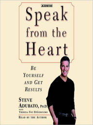 Title: Speak from the Heart: Be Yourself and Get Results, Author: Steve Adubato