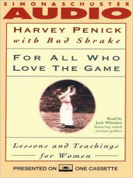 Title: For All Who Love the Game: Lessons and Teachings for Women, Author: Harvey Penick