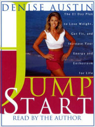 Title: Jumpstart: The 21-Day Plan to Lose Weight, Get Fit, and Increase Your Energy and Enthusiasm for Life, Author: Denise Austin