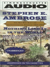 Title: Nothing like It in the World: The Men Who Built the Transcontinental Railroad 1863-1869, Author: Stephen E. Ambrose