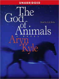 Title: The God of Animals, Author: Aryn Kyle