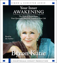 Title: Your Inner Awakening: The Work of Byron Katie: Four Questions That Will Transform Your Life, Author: Byron Katie