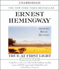 Title: True at First Light, Author: Ernest Hemingway