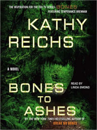 Title: Bones to Ashes (Temperance Brennan Series #10), Author: Kathy Reichs