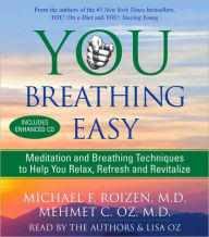Title: You: Breathing Easy: Meditation and Breathing Techniques to Relax, Refresh and Revitalize, Author: Michael F. Roizen
