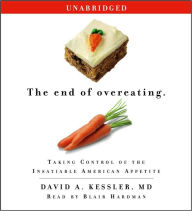 Title: The End of Overeating: Taking Control of the Insatiable American Appetite, Author: David A. Kessler MD M.D.