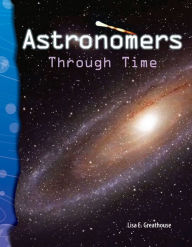 Title: Astronomers Through Time, Author: Lisa Greathouse