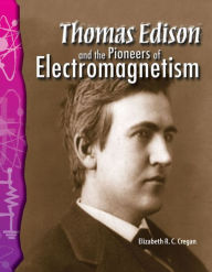 Title: Thomas Edison and the Pioneers of Electromagnetism, Author: Elizabeth Cregan
