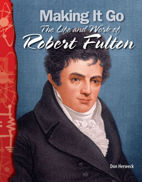Making It Go: The Life and Work of Robert Fulton