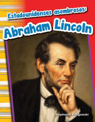 Title: Estadounidenses asombrosos: Abraham Lincoln, Author: Stephanie Kuligowski