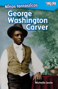 Title: Niños fantásticos: George Washington Carver, Author: Michelle Jovin