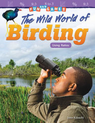 Title: Fun and Games: The Wild World of Birding: Using Ratios, Author: June Kikuchi