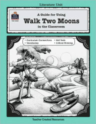 Title: A Guide for Using Walk Two Moons in the Classroom, Author: Melissa Hart