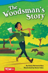 Title: The Woodsman's Story, Author: Dona Herweck Rice
