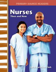 Title: Nurses Then and Now, Author: Sarah Kartchner Clark