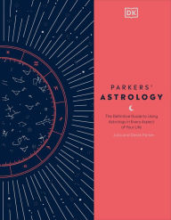 Download free books pdf format Parkers' Astrology: The Definitive Guide to Using Astrology in Every Aspect of Your Life (English literature) 9780744020397