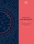 Alternative view 1 of Parkers' Astrology: The Definitive Guide to Using Astrology in Every Aspect of Your Life