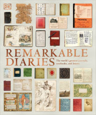 Free pdf format ebooks download Remarkable Diaries: The World's Greatest Diaries, Journals, Notebooks, & Letters