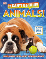 Title: It Can't Be True! Animals!: Unbelievable Facts About Amazing Animals, Author: DK