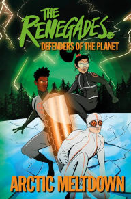 Title: Arctic Meltdown: The Renegades: Defenders of the Planet, Volume 1, Author: Jeremy Brown