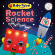 Title: Baby Robot Explains... Rocket Science: Big ideas for little learners, Author: DK