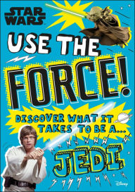 Title: Star Wars Use the Force!: Discover what it takes to be a Jedi, Author: Christian Blauvelt