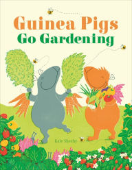 Title: Guinea Pigs Go Gardening, Author: Kate Sheehy