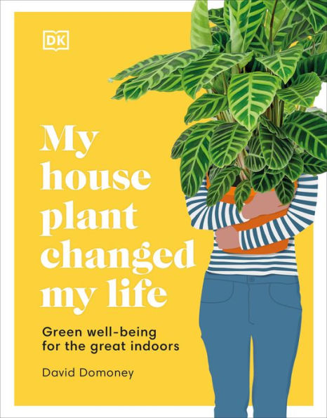 My Houseplant Changed Life: Green well-being for the great indoors