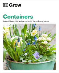 Title: Grow Containers: Essential Know-how and Expert Advice for Gardening Success, Author: Geoff Stebbings