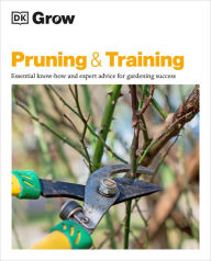 Title: Grow Pruning and Training: Essential Know-how and Expert Advice for Gardening Success, Author: Stephanie Mahon