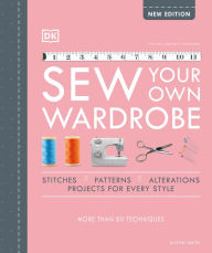 Ibooks free downloads Sew Your Own Wardrobe: The Complete Step-by-Step Guide 9780744026894 by Alison Smith English version PDB
