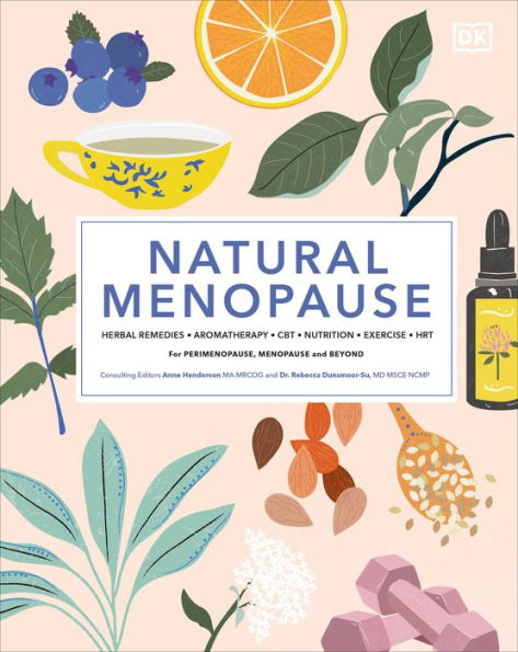 Natural Menopause: Herbal Remedies, Aromatherapy, CBT, Nutrition, Exercise, HRT...for Perimenopause