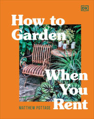 Download book google book How to Garden When You Rent: Make It Your Own *Keep Your Landlord Happy in English by Matthew Pottage 9780744026924 