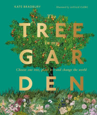 Title: The Tree in My Garden: Choose One Tree, Plant It - and Change the World, Author: DK