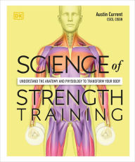 Electronic ebook free download Science of Strength Training: Understand the anatomy and physiology to transform your body PDF MOBI RTF by Austin Current