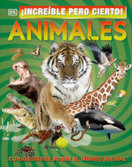 Title: ¡Increíble pero cierto! Animales (It Can't Be True! Animals!), Author: DK