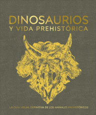 Title: Dinosaurios y la vida en la prehistoria (Dinosaurs and Prehistoric Life), Author: DK