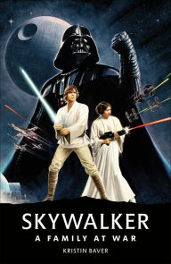 Title: Star Wars Skywalker - A Family At War, Author: Kristin Baver