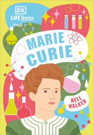 Title: DK Life Stories Marie Curie: (Library Edition), Author: Nell Walker