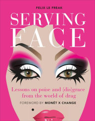Download books to iphone 3 Serving Face: Lessons on poise and (dis)grace from the world of drag 9780744028355