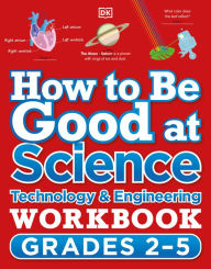 Ebook epub download free How to Be Good at Science, Technology and Engineering Workbook, Grades 2-5 by DK 9780744028874 English version