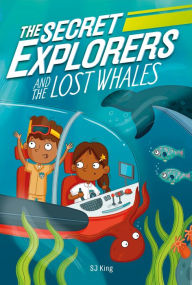 Title: The Secret Explorers and the Lost Whales, Author: SJ King