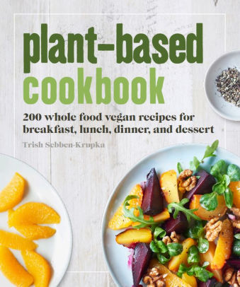 Plant-Based Cookbook by Trish Sebben-Krupka, Hardcover | Barnes & Noble®