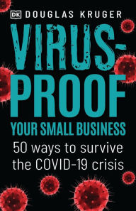 Title: Virus-proof Your Small Business: 50 ways to survive the Covid-19 crisis, Author: Douglas Kruger