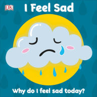 Title: I Feel Sad: Why do I feel sad today?, Author: DK