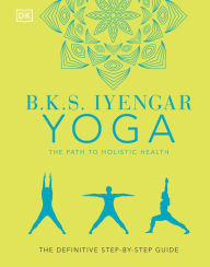 Download textbooks free kindle B.K.S. Iyengar Yoga The Path to Holistic Health: The Definitive Step-by-Step Guide RTF MOBI